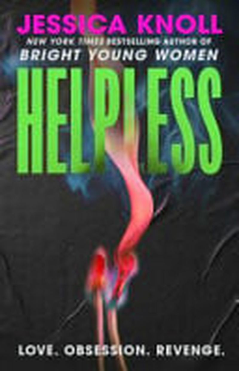 Helpless - The Brand New Thriller from the Bestselling Author of Luckiest Girl Alive and Bright Young Women