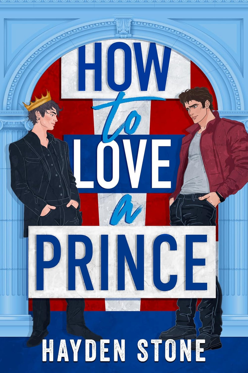 How To Love A Prince: An Opposites Attract Queer MM Romance