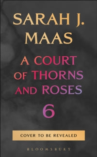 A Court of Thorns and Roses 6 Hardcover Preorder – Sarah J. Maas