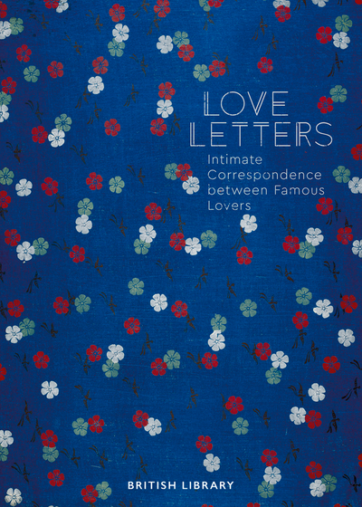 Love Letters: Intimate Correspondence Between Famous Lovers