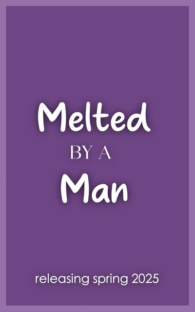 Melted By A Man