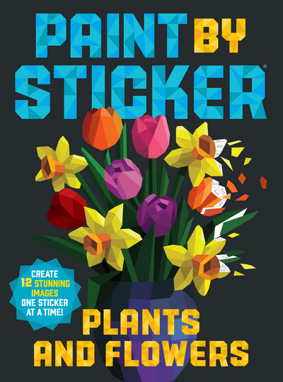 Paint By Sticker (Official): Plants And Flowers: Create 12 Stunning Images One Sticker At A Time!