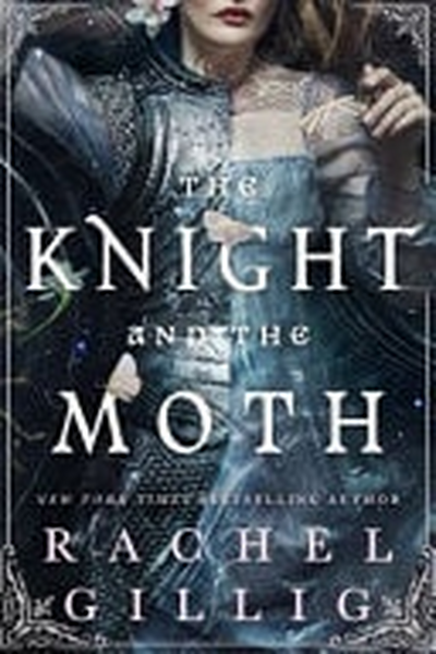 The Knight and the Moth The Spellbinding Gothic Romantasy from Multi-Million-copy Bestseller Rachel Gillig